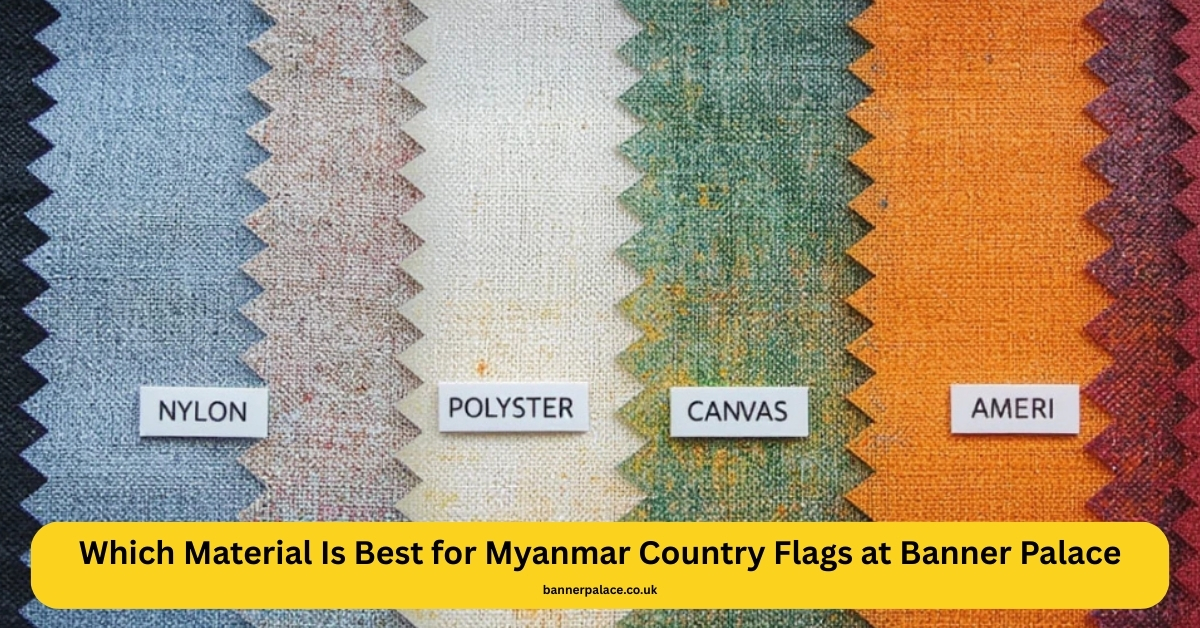 Which Material Is Best for Myanmar Country Flags at Banner Palace